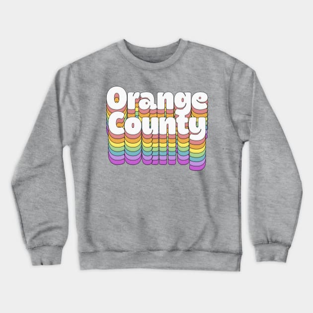 Orange County, CA \/\/\/\ Retro Typography Design Crewneck Sweatshirt by DankFutura